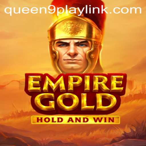 Empower Your Empire: Dive into the Riveting World of EmpireGold with Queen9Play