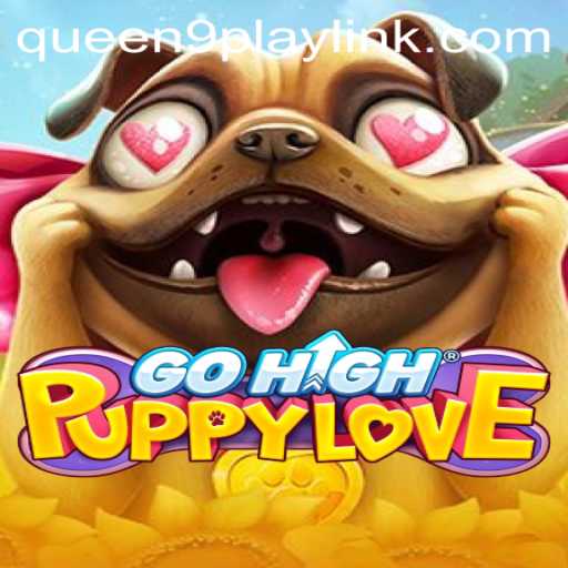 Exploring the Fascinating World of GoHighPuppyLove: An Immersive Gaming Experience with Queen9Play