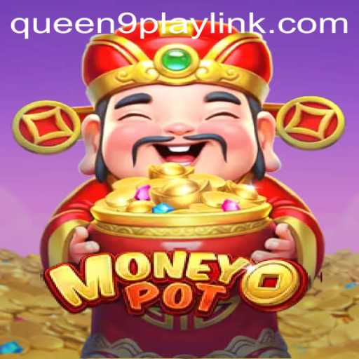 Unveiling MoneyPot: The New Era of Gaming with Queen9Play